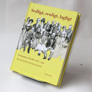 Sedligt, renligt, lagligt : Prostitution i Norden 1880–1940