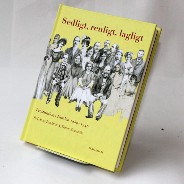 Sedligt, renligt, lagligt : Prostitution i Norden 1880–1940
