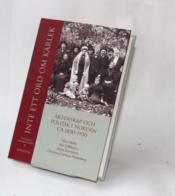Inte ett ord om kärlek : Äktenskap och politik i Norden ca 1850–1930