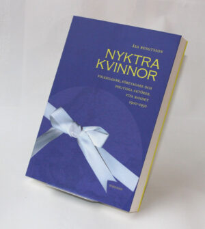 Nyktra kvinnor : Folkbildare, företagare och politiska aktörer. Vita bandet 1900–1930