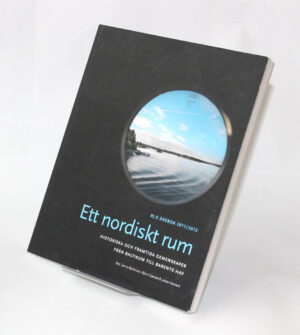 Ett nordiskt rum : Historiska och framtida gemenskaper från Baltikum till Barents hav