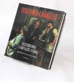 Individer i rörelse : Kulturhistoria i 1880-talets Sverige