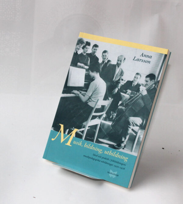 Musik, bildning, utbildning : Ideal och praktik i folkbildningens pedagogiska utbildningar 1930–1978