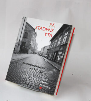 På stadens yta : Om historiseringen av Haga