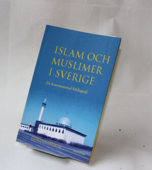 Islam och muslimer i Sverige : En kommenterad bibliografi