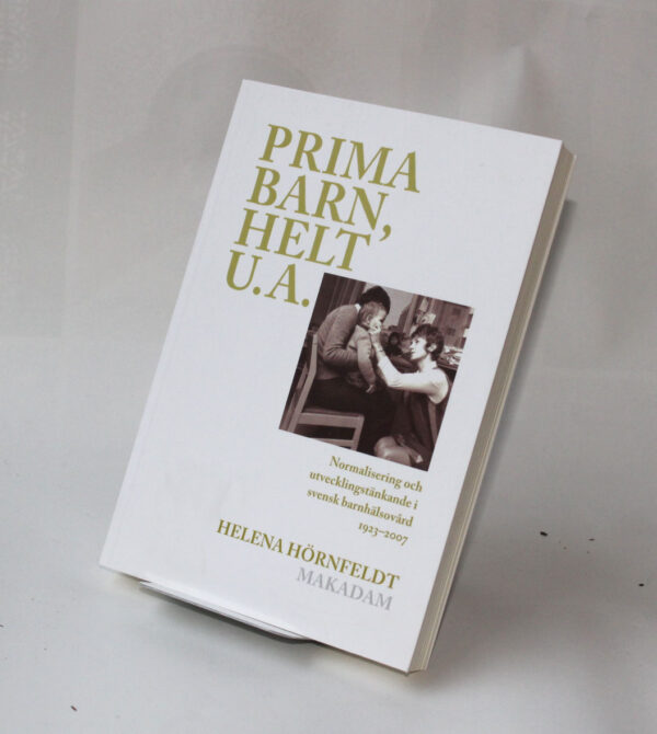 Prima barn, helt u.a. : Normalisering och utvecklingstänkande i svensk barnhälsovård 1923–2007