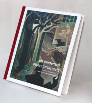 En lundensisk litteraturhistoria : Lunds universitetet som litterärt kraftfält