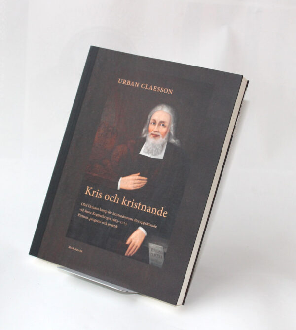Kris och kristnande : Olof Ekmans kamp för kristendomens återupprättande vid Stora Kopparberget 1689–1713. Pietism, program och praktik