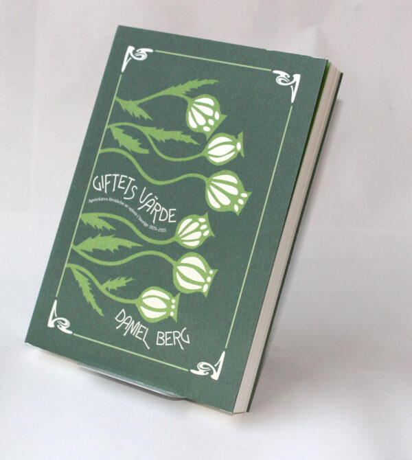 Giftets värde :  Apotekares förståelse av opium i Sverige 1870–1925