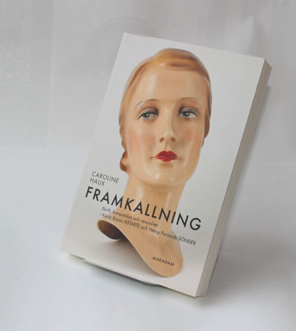 Framkallning : Skrift, konsumtion och sexualitet i Karin Boyes <i>Astarte</i> och Henry Parlands <i>Sönder</i>