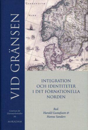 Vid gränsen : Integration och identiteter i det förnationella Norden