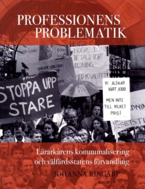 Professionens problematik : Lärarkårens kommunalisering och välfärdsstatens förvandling
