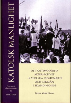 Katolsk manlighet : Det antimoderna alternativet – katolska missionärer och lekmän i Skandinavien