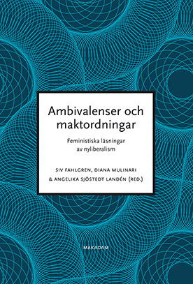 Ambivalenser och maktordningar : Feministiska läsningar av nyliberalism