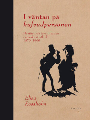 I väntan på hufvudpersonen : Identitet och identifikation i svensk skämtbild 1870–1900