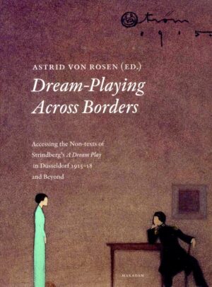 Dream-Playing Across Borders : Accessing the non-texts of Strindberg's A dream play in Düsseldorf 1915–1918 and beyond