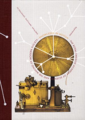 Knowledge in motion : The Royal Swedish Academy of Sciences and the making of modern society