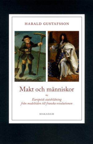 Makt och människor : Europeisk statsbildning från medeltiden till franska revolutionen