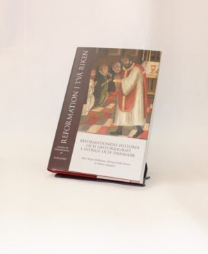 Reformation i två riken : Reformationens historia och historiografi i Sverige och Danmark
