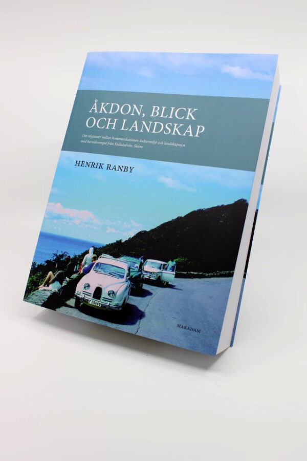 Åkdon, blick och landskap : Om relationer mellan kommunikationer, kulturmiljö och landskapssyn med huvudexempel från Kullahalvön, Skåne