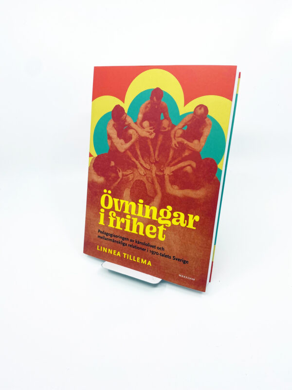 Övningar i frihet : Pedagogiseringen av känslolivet och mellanmänskliga relationer i 1970-talets Sverige