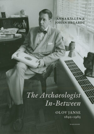 The Archaeologist In-Between : Olov Janse 1892–1985