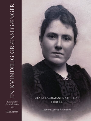 En kvindelig grænsegænger : Clara Lachmanns stiftelse i 100 år 