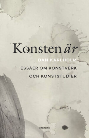 Konsten är : Essäer om konstverk och konststudier