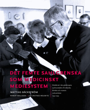 Det femte Sahlgrenska som medicinskt mediesystem : Mediebruk i den göteborgska sjukhusstadens förvaltande, kliniska och museala verksamheter 1933–1959