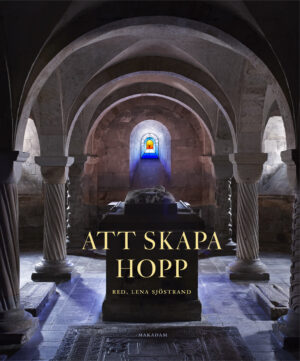 Att skapa Hopp : Ett nytt konstglasfönster för Lunds domkyrka