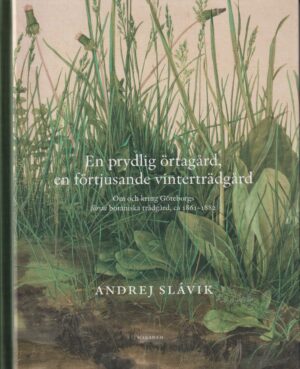En prydlig örtagård, en förtjusande vinterträdgård : Om och kring Göteborgs första botaniska trädgård, ca 1861–1882