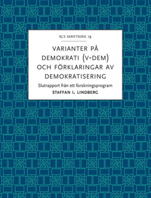 Varianter på demokrati (V-Dem) och förklaringar av demokratisering : slutrapport från ett forskningsprogram