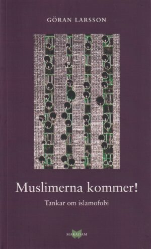 Muslimerna kommer! : Tankar om islamofobi