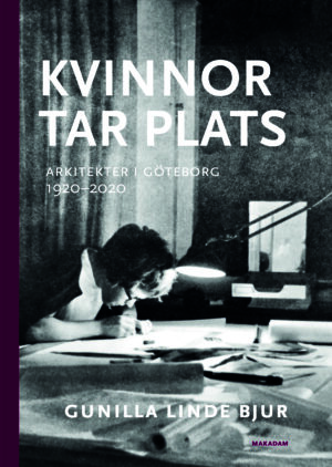 Kvinnor tar plats : Arkitekter i Göteborg 1920–2020